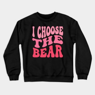 I Choose The Bear In The Woods Sarcastic Feminist Pro Choice Crewneck Sweatshirt